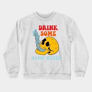 Drink Some Damn Water Crewneck Sweatshirt